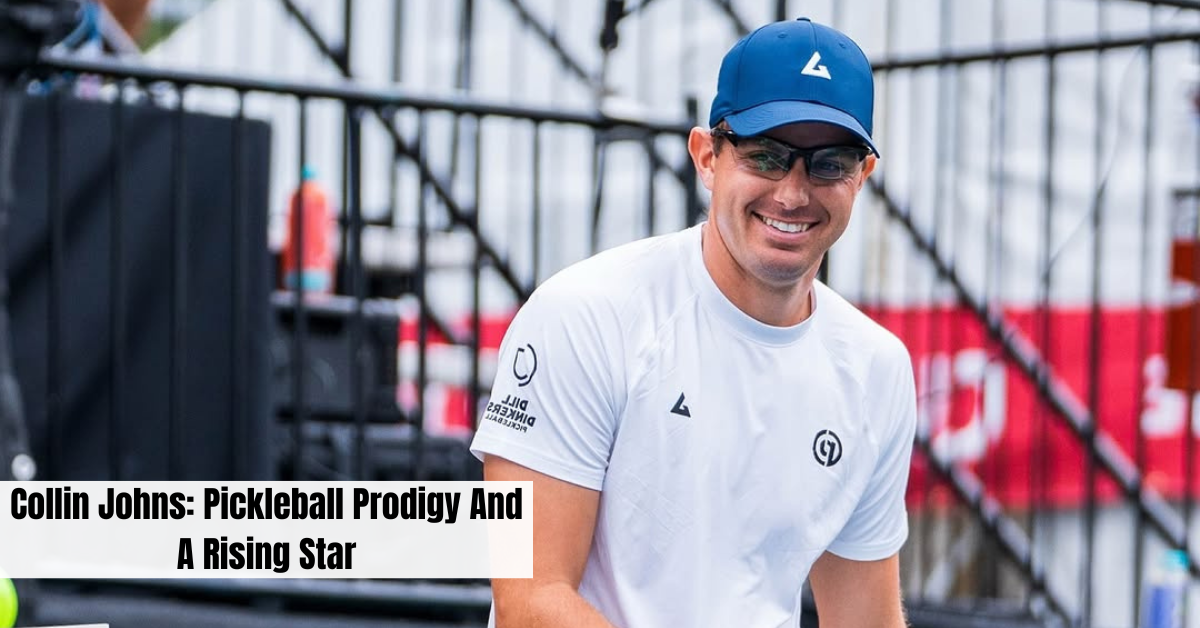 Collin Johns: Pickleball Prodigy And A Rising Star