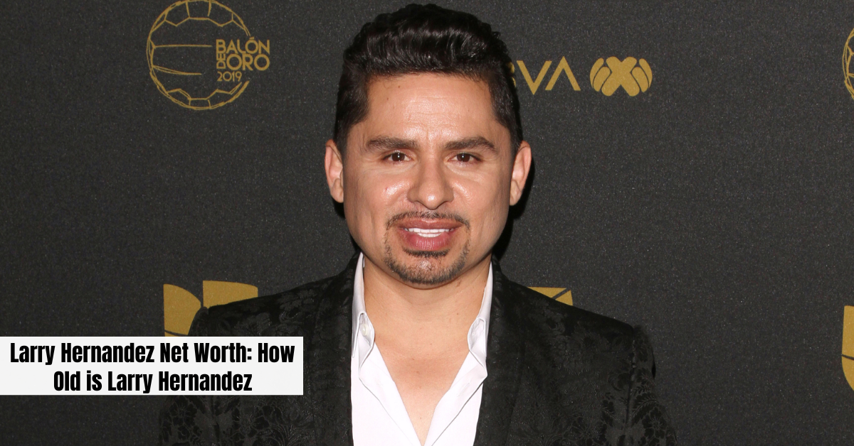 Larry Hernandez Net Worth: How Old is Larry Hernandez