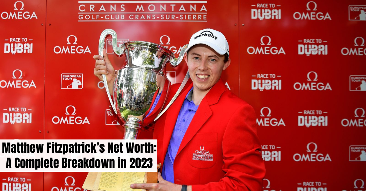 Matthew Fitzpatrick’s Net Worth: A Complete Breakdown in 2023